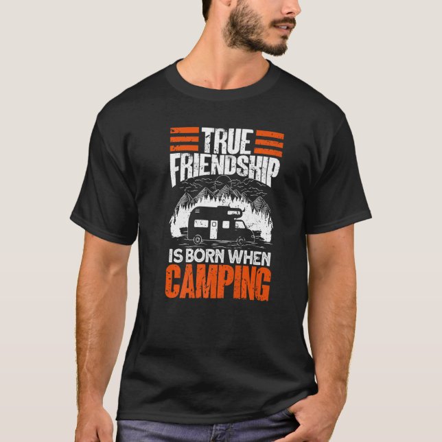 True Friendship Is Born When Camping - Camper Camp T-Shirt (Front)