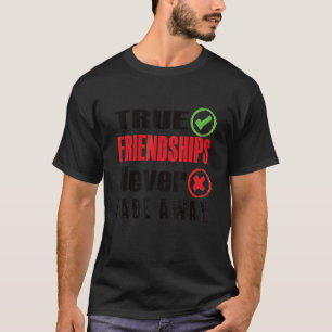 True Friendships Never Fade Away  Friendship Day T-Shirt