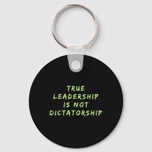True Leadership Is Not Dictatorship Anti-trump Res Key Ring
