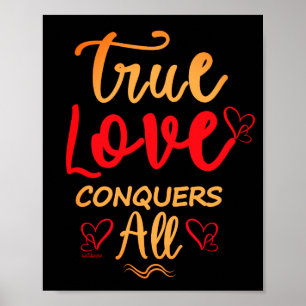 TRUE LOVE CONQUERS ALL sweet valentine gift Poster