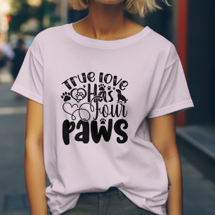 True Love Has Four Paws For the Animal Lover  T-Shirt