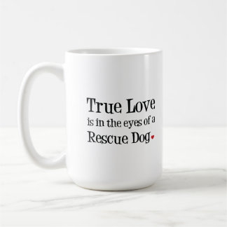 True Love is in the eyes of a Rescue Dog Mug