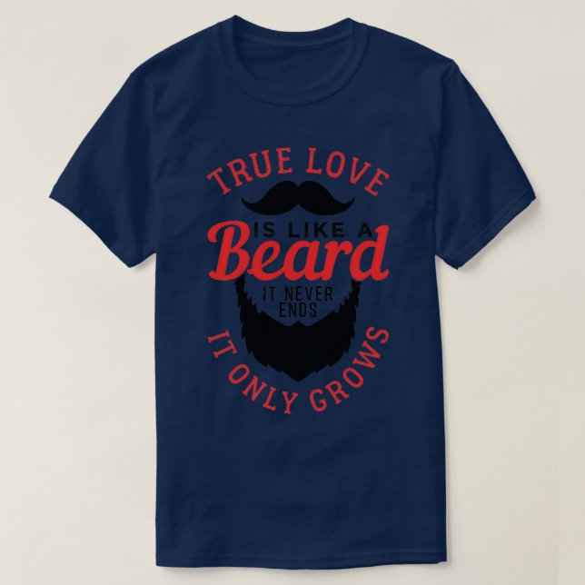True Love Is Like A Beard 5 T-Shirt (Design Front)