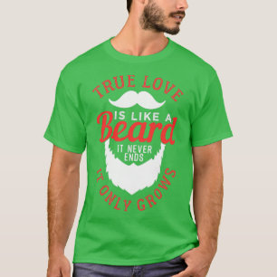 True Love Is Like A Beard 6 T-Shirt