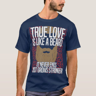 True Love Is Like A Beard It Never Ends Just Grows T-Shirt