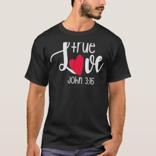 True Love John 316 Religious Valentine's Day Chris T-Shirt