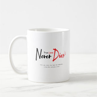 True love never dies  coffee mug