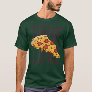 True Love Pizza Funny Pizza T-Shirt