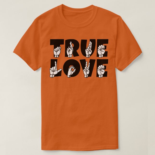 TRUE LOVE text and ASL Sign language design 3 T-Shirt (Design Front)