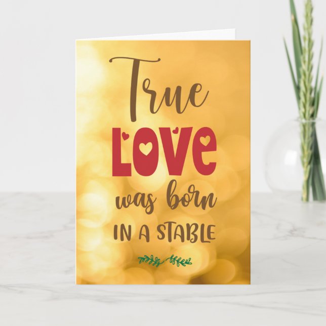 TRUE LOVE WAS BORN IN A STABLE HOLIDAY CARD (Front)