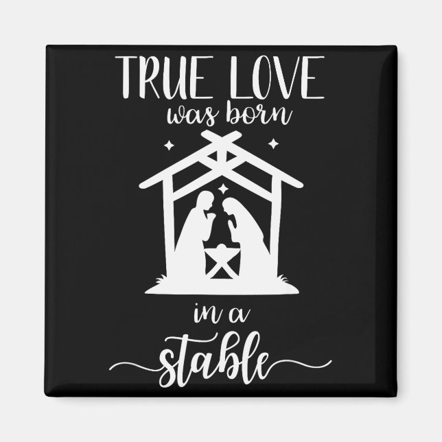 True Love Was Born In A Stable Nativity Christmas  Magnet (Front)