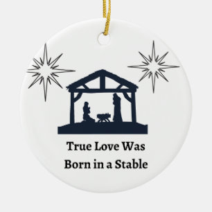 True Love was Born in a Stable on a Christmas Ceramic Ornament