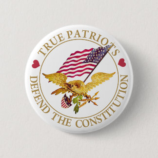 TRUE PATRIOTS DEFEND THE CONSTITUTION 6 CM ROUND BADGE