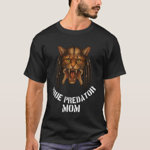 True Predator Mum Funny Design for Cat Lover Real T-Shirt