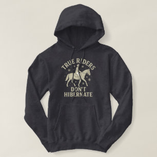 True Riders Don’t Hibernate Horse Long Sleeve Hood Hoodie