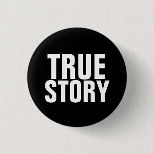 True Story 3 Cm Round Badge