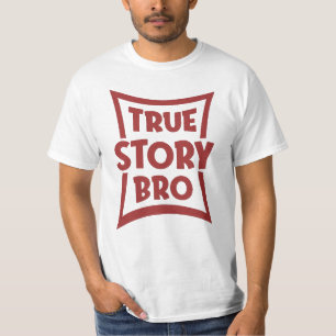 True Story Bro T-Shirt
