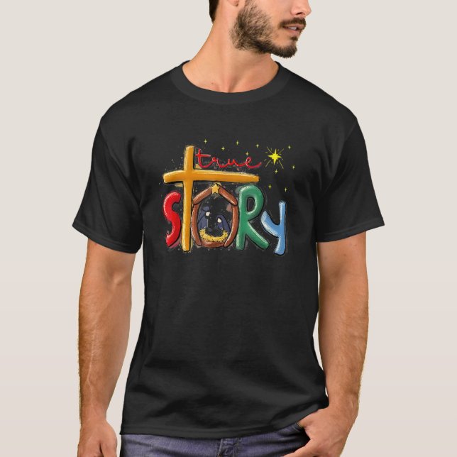 True Story Christmas Nativity Jesus Christian Chri T-Shirt (Front)