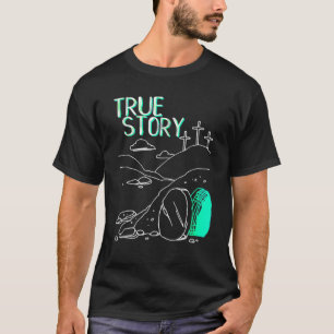 True Story Easter Christian Empty Tomb Jesus Is Ri T-Shirt