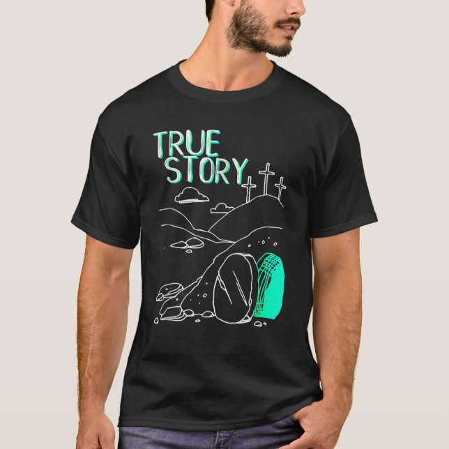 True Story Easter Christian Empty Tomb Jesus Is Ri T-Shirt (Front)