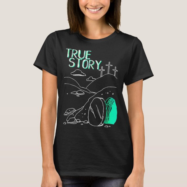 True Story Easter Christian Empty Tomb Jesus Is Ri T-Shirt (Front)