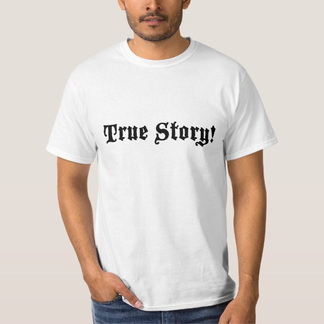 True Story! T-Shirt (Front)