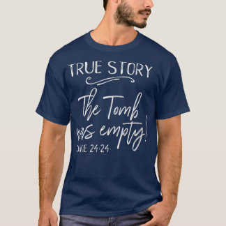 True Story The Tomb Was Empty Easter Church He T-Shirt