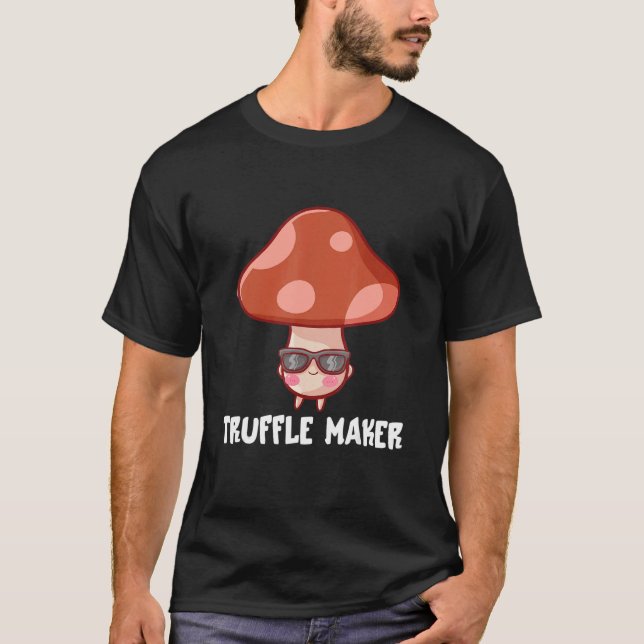 Truffle Maker Fungi  Mushroom Pun Costume Joke Dad T-Shirt (Front)