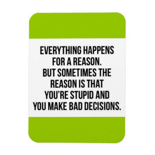TRUISMS EVERYTHING HAPPENS FOR A REASON SOMETIMES MAGNET