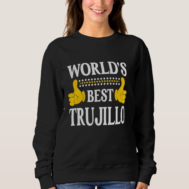 Trujillo Surname Team Family Last Name World's Bes Sweatshirt (Front)