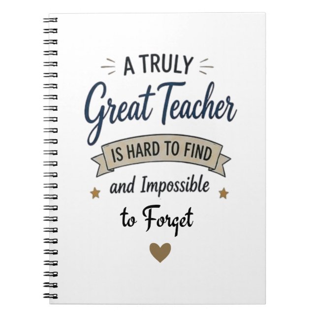 Truly Great Teacher Impossible to Forget Notebook (Front)