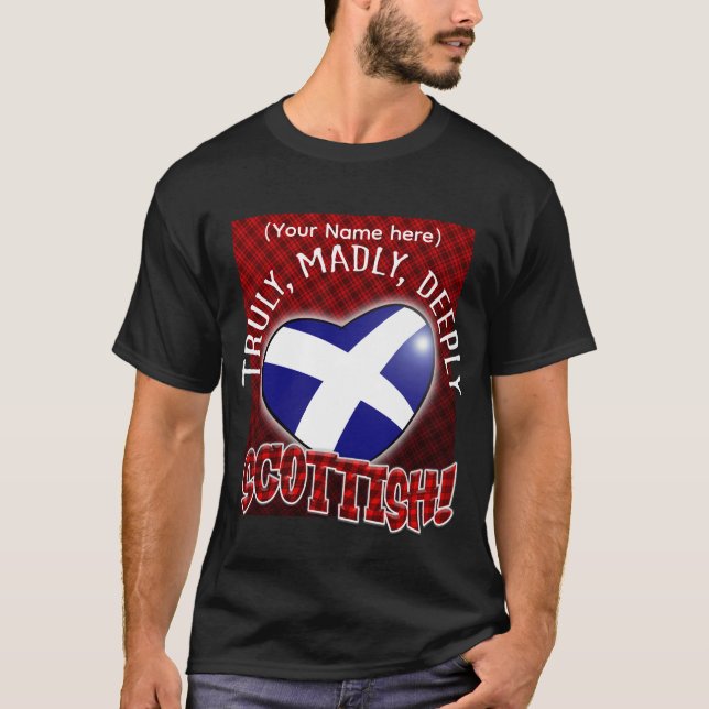 Truly, Madly, Deeply SCOTTISH! T-Shirt (Front)