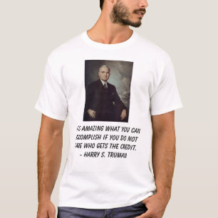 Truman, Harry, It is amazing what you can accom... T-Shirt