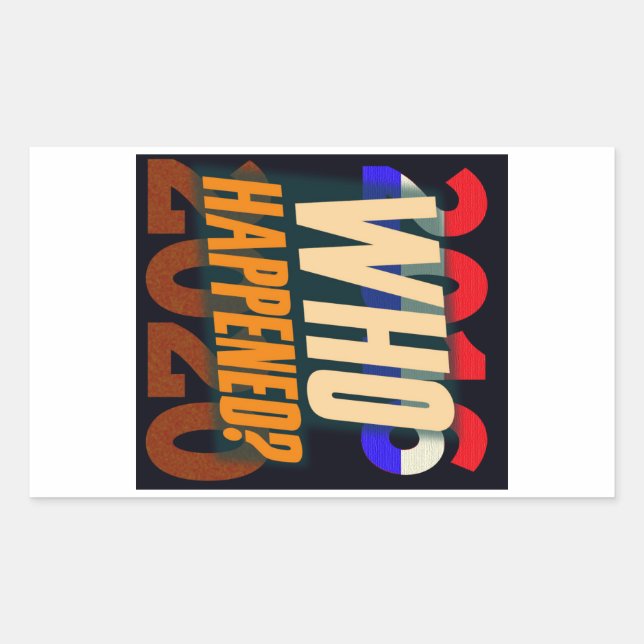 Trump 2016-20 -- Who Happened? Rectangular Sticker (Front)