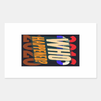 Trump 2016-20 -- Who Happened? Rectangular Sticker