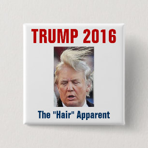Trump 2016: The "Hair" Apparent 15 Cm Square Badge