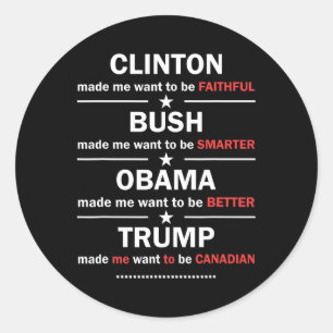 Trump 2020 Funny Clinton Bush Obama Trump Canadian Classic Round Sticker