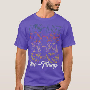 Trump 2020 Pro Life Pro God Pro Gun Pro Trump T-Shirt