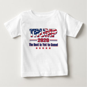 Trump 2020 The Best is Yet to Come Baby T-Shirt