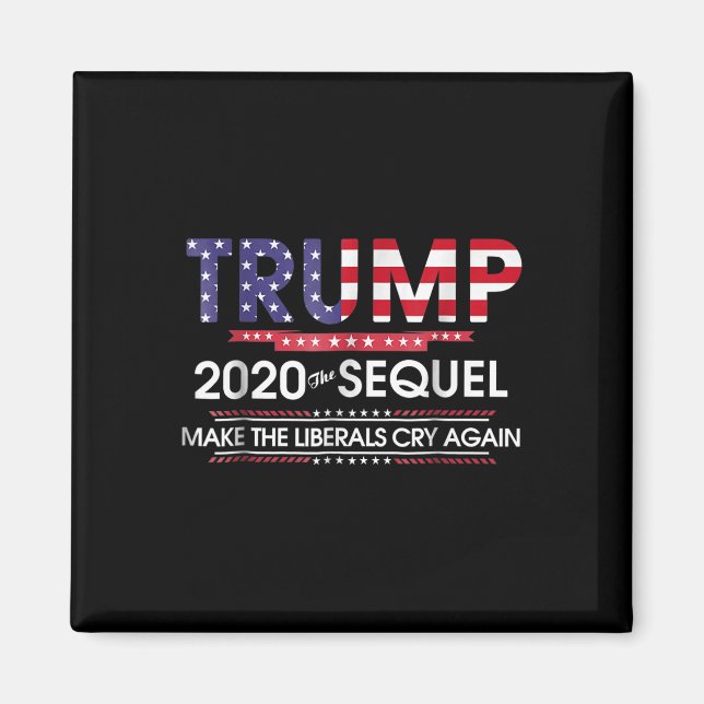 Trump 2020 The Sequel Make Liberals Cry Again  Magnet (Front)