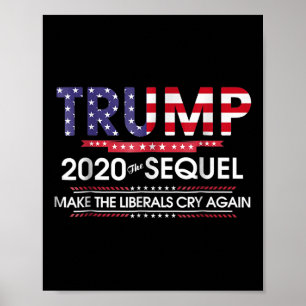 Trump 2020 The Sequel Make Liberals Cry Again Poster
