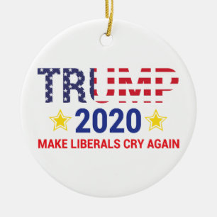 Trump 2020, Trump 2020 Make liberals cry again Ceramic Ornament