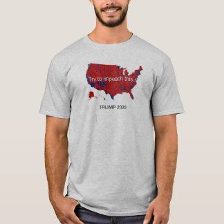 TRUMP 2020  - Try to impeach this. T-Shirt