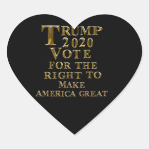 TRUMP 2020 VOTE FOR THE RIGHT TO MAKE AMERICA GREA HEART STICKER