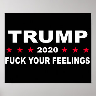 Trump 2020 Your Feelings Poster