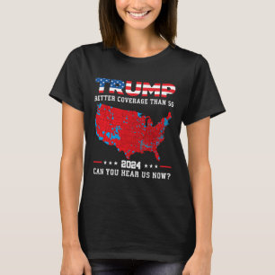 Trump 2024 Better Coverage Than 5g Can You Hear Us T-Shirt
