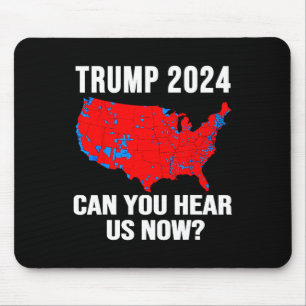 Trump 2024 Can You Hear Us Now Map Of 2024 Electio Mouse Pad