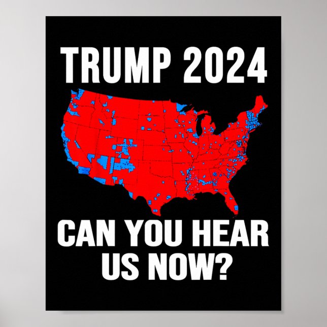 Trump 2024 Can You Hear Us Now Map Of 2024 Electio Poster (Front)