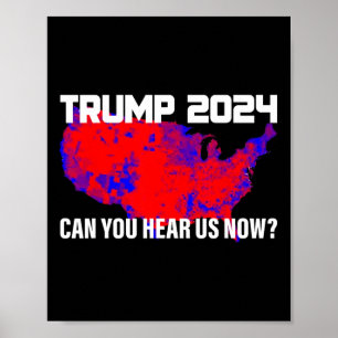 Trump 2024 Can You Hear Us Now  Poster
