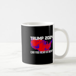 Trump 2024 Can You Hear Us Now , Small, Black Coffee Mug